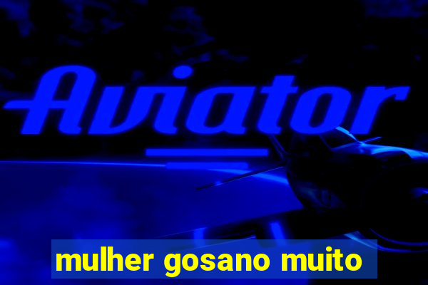 mulher gosano muito